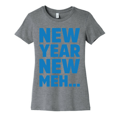 New Year New Meh Womens T-Shirt