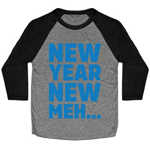 New Year New Meh Baseball Tee