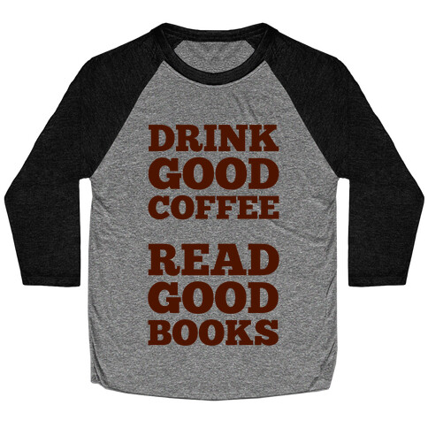 Drink Good Coffee, Read Good Books Baseball Tee