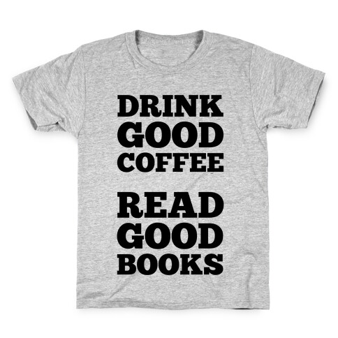 Drink Good Coffee, Read Good Books Kids T-Shirt