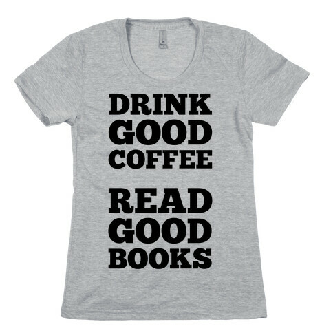Drink Good Coffee, Read Good Books Womens T-Shirt