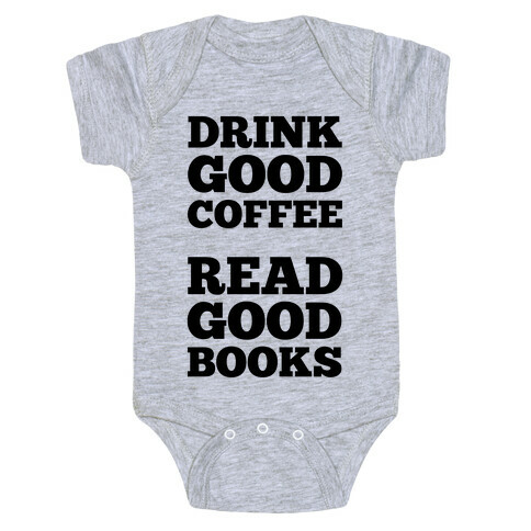 Drink Good Coffee, Read Good Books Baby One-Piece