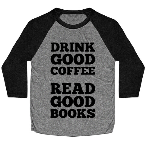 Drink Good Coffee, Read Good Books Baseball Tee