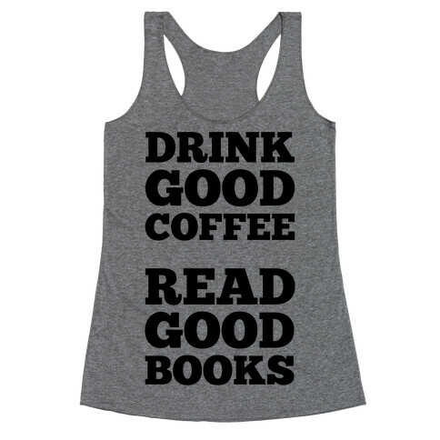 Drink Good Coffee, Read Good Books Racerback Tank Top