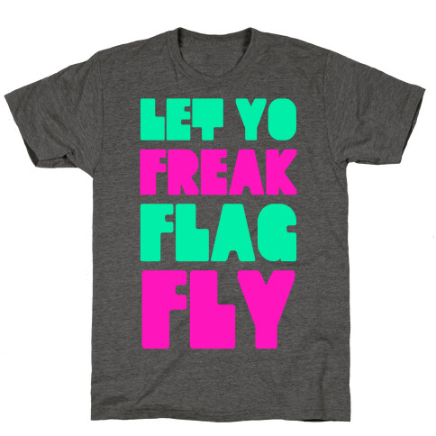 Let Yo Freak Flag Fly T-Shirt