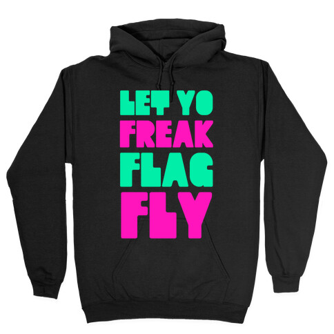 Let Yo Freak Flag Fly Hooded Sweatshirt