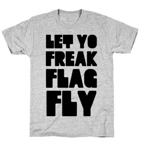 Let Yo Freak Flag Fly T-Shirt