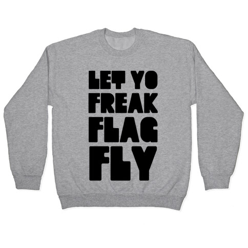 Let Yo Freak Flag Fly Pullover