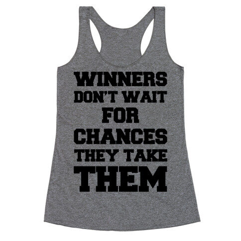 Winners Don't Wait For Chances They Take Them Racerback Tank Top