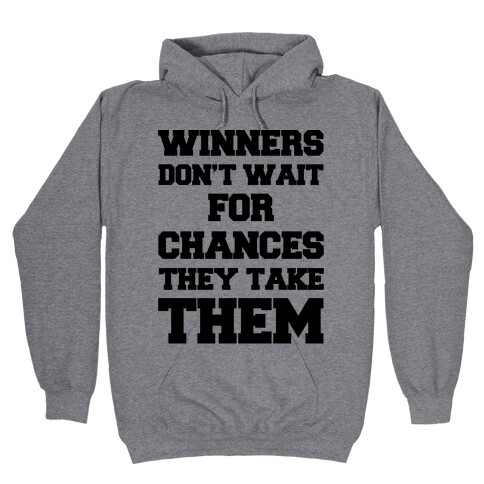 Winners Don't Wait For Chances They Take Them Hooded Sweatshirt