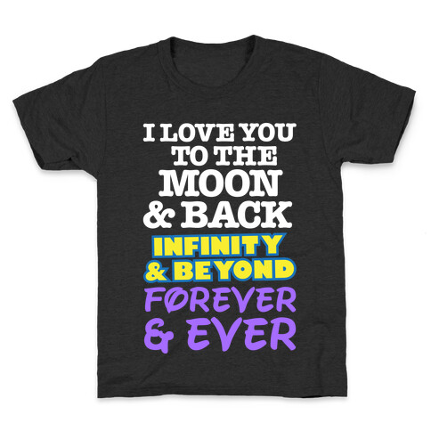 I Love You To The Moon and Back, Infinity and Beyond, Forever and Ever Kids T-Shirt