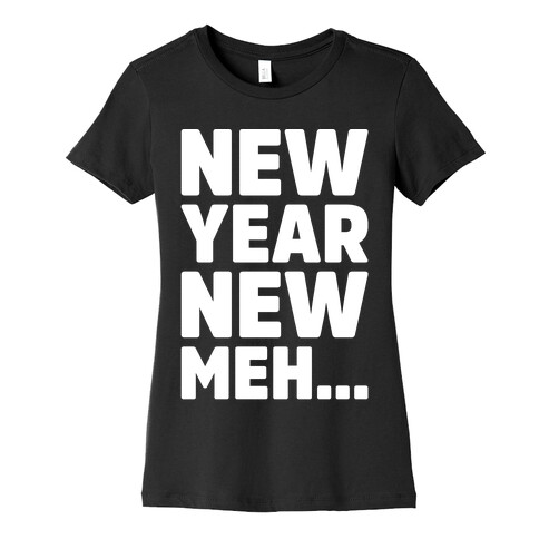 New Year New Meh Womens T-Shirt