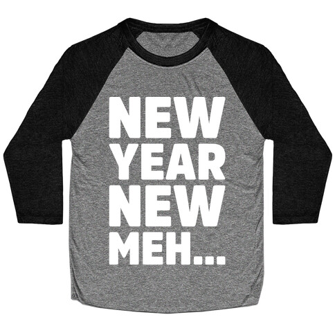 New Year New Meh Baseball Tee