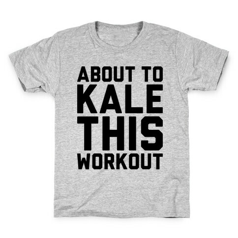 About To Kale This Workout Kids T-Shirt