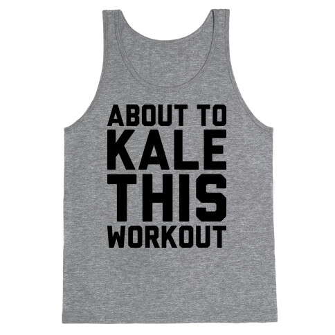 About To Kale This Workout Tank Top