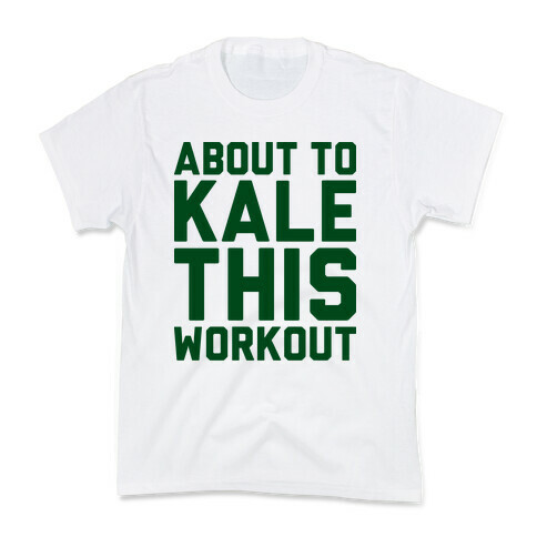 About To Kale This Workout Kids T-Shirt