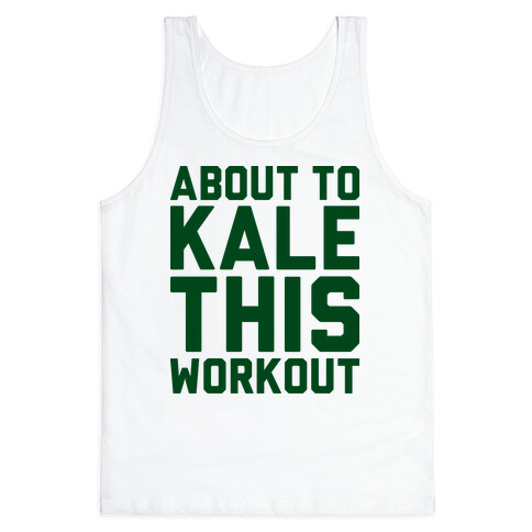 About To Kale This Workout Tank Top