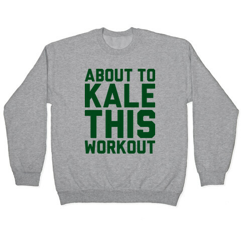 About To Kale This Workout Pullover