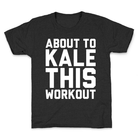 About To Kale This Workout Kids T-Shirt