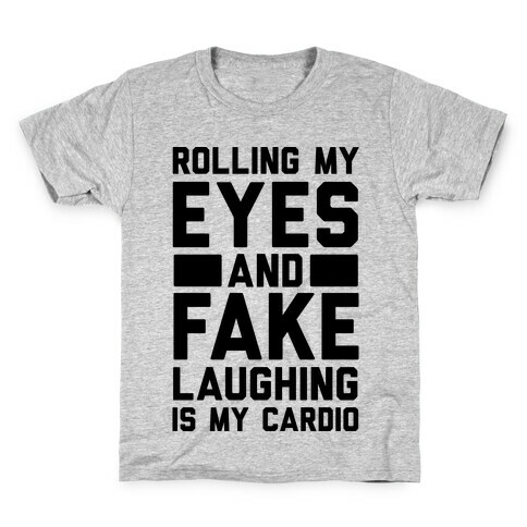 Rolling My Eyes And Fake Laughing Is My Cardio Kids T-Shirt