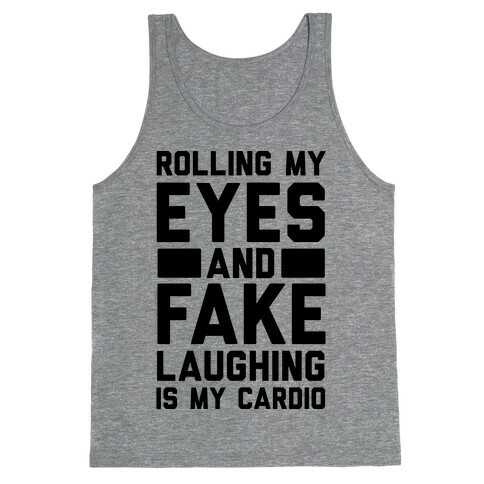 Rolling My Eyes And Fake Laughing Is My Cardio Tank Top