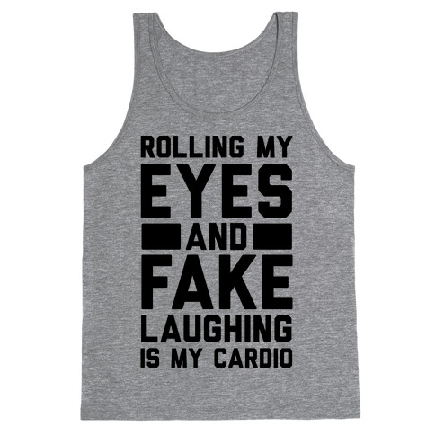 Rolling My Eyes And Fake Laughing Is My Cardio Tank Top