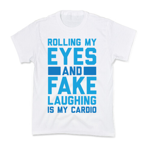 Rolling My Eyes And Fake Laughing Is My Cardio Kids T-Shirt