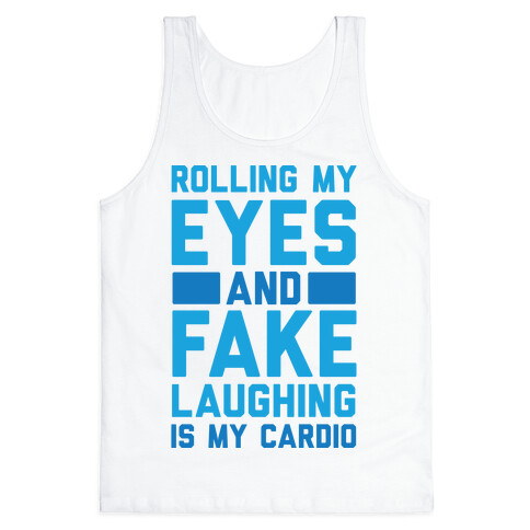 Rolling My Eyes And Fake Laughing Is My Cardio Tank Top