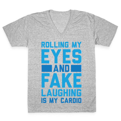 Rolling My Eyes And Fake Laughing Is My Cardio V-Neck Tee Shirt