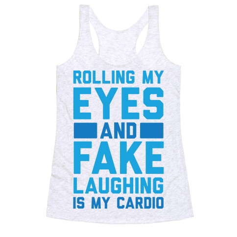Rolling My Eyes And Fake Laughing Is My Cardio Racerback Tank Top