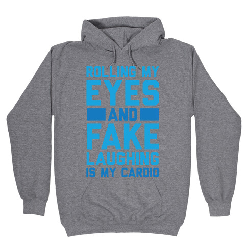 Rolling My Eyes And Fake Laughing Is My Cardio Hooded Sweatshirt