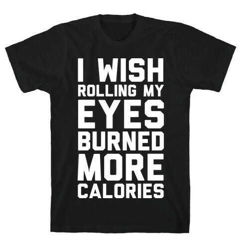 Rolling My Eyes And Fake Laughing Is My Cardio T-Shirt