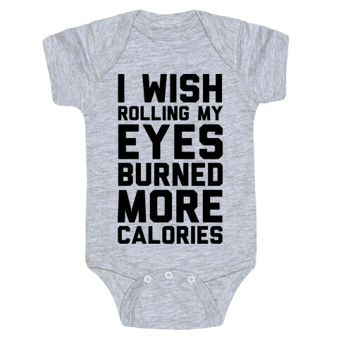 I Wish Rolling My Eyes Burned More Calories Baby One-Piece