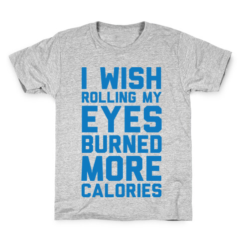 I Wish Rolling My Eyes Burned More Calories Kids T-Shirt