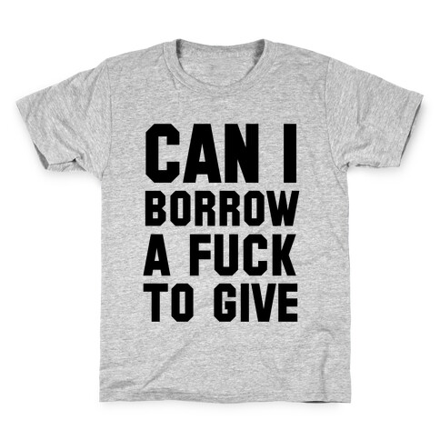 Can I Borrow a F*ck to Give? Kids T-Shirt