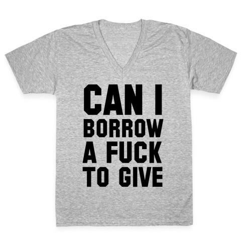 Can I Borrow a F*ck to Give? V-Neck Tee Shirt