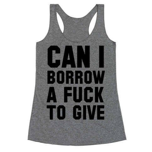 Can I Borrow a F*ck to Give? Racerback Tank Top