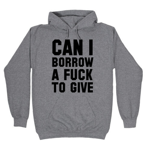 Can I Borrow a F*ck to Give? Hooded Sweatshirt
