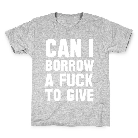 Can I Borrow a F*ck to Give? Kids T-Shirt