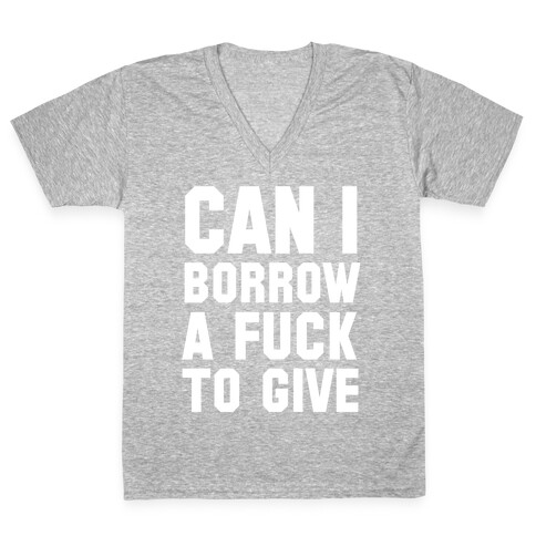 Can I Borrow a F*ck to Give? V-Neck Tee Shirt