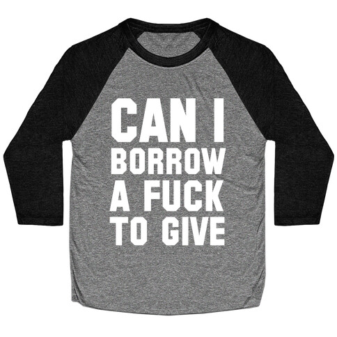 Can I Borrow a F*ck to Give? Baseball Tee