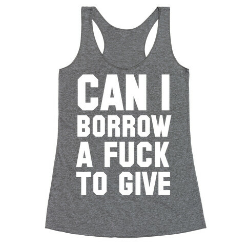 Can I Borrow a F*ck to Give? Racerback Tank Top