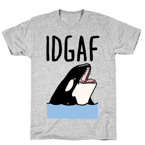 IDGAF Orca T-Shirt