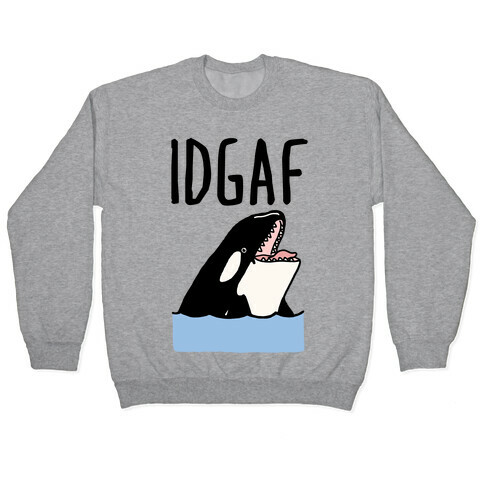 IDGAF Orca Pullover