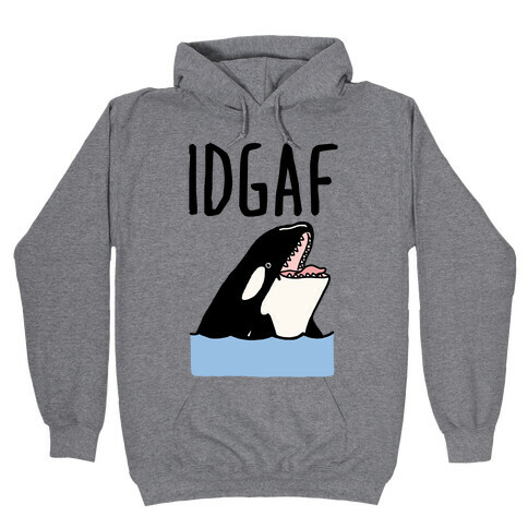 IDGAF Orca Hooded Sweatshirt