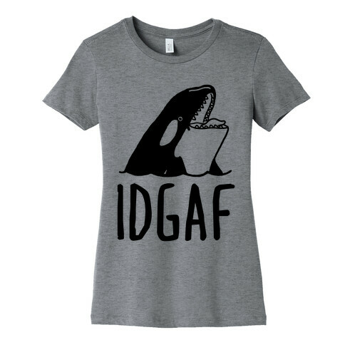 IDGAF Orca Womens T-Shirt