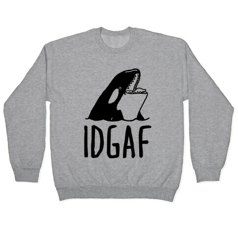 IDGAF Orca Pullover