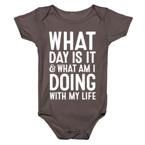 What Day Is It & What Am I Doing With My Life Baby One-Piece