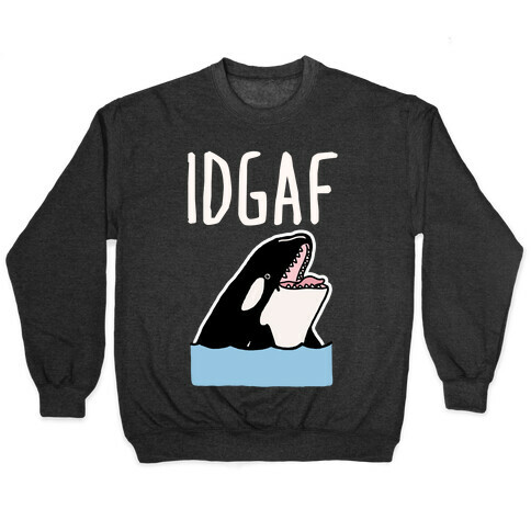 IDGAF Orca Pullover
