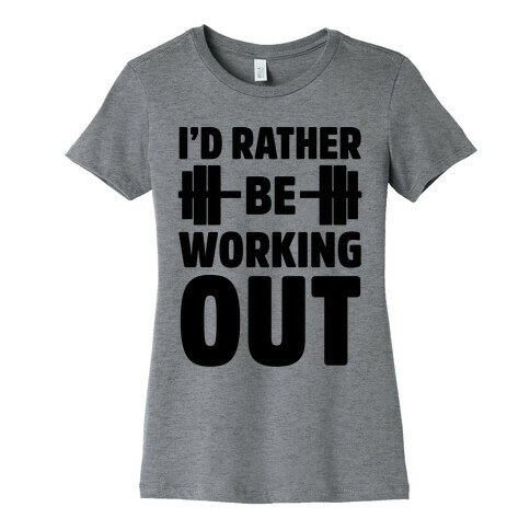 I'd Rather Be Working Out Womens T-Shirt